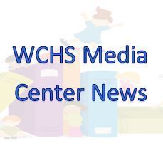 WCHS Media Center News